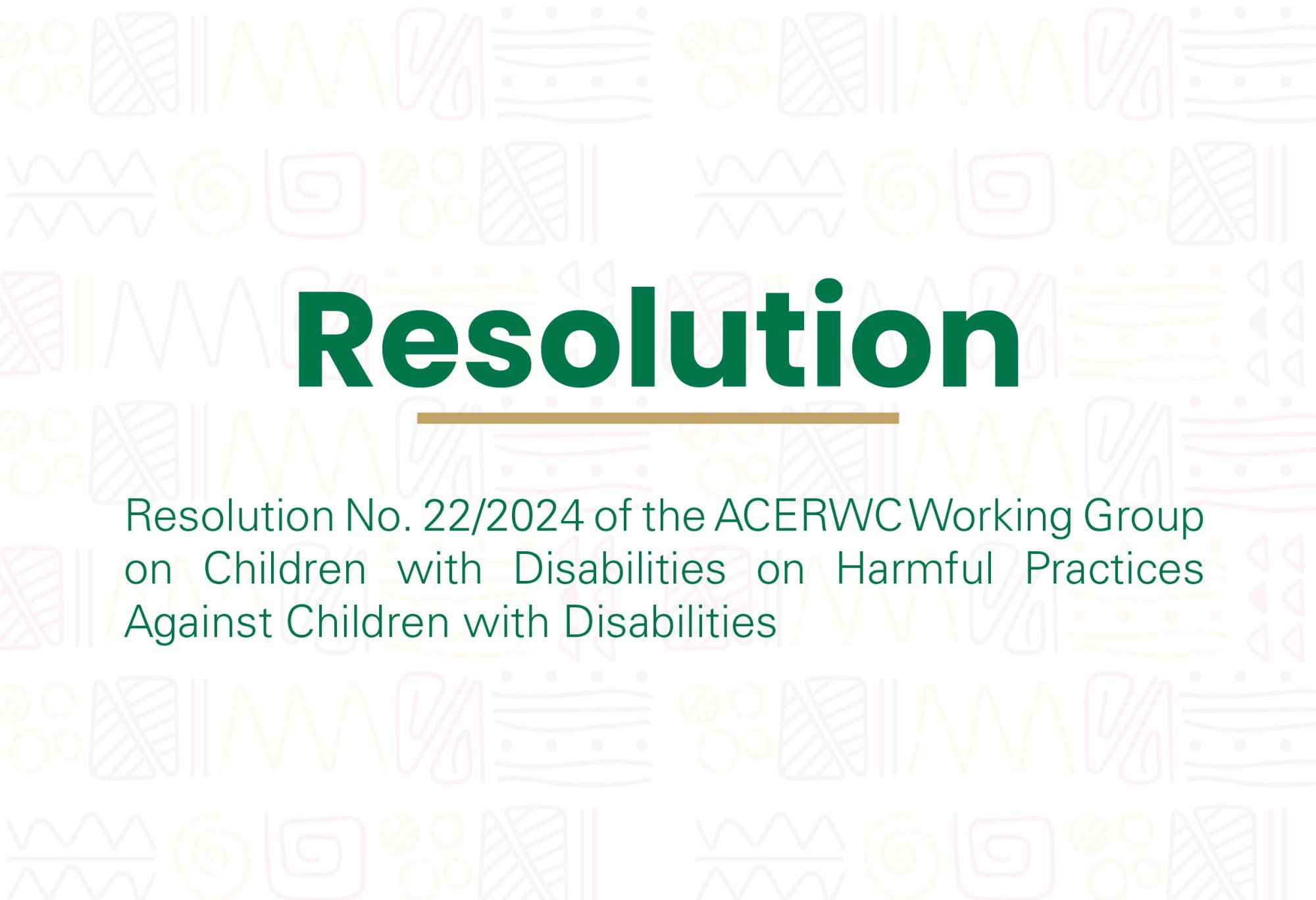 Resolution No. 22/2024 of the ACERWC Working Group on Children with Disabilities on Harmful Practices Against Children with Disabilities