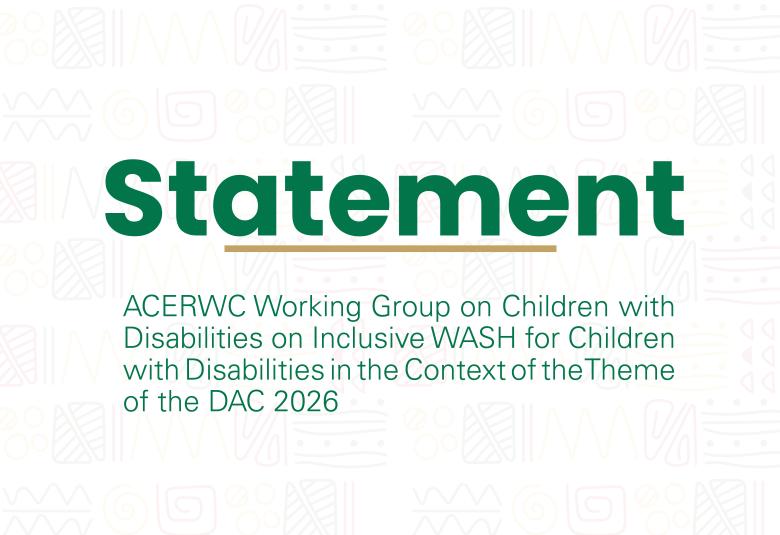 Statement by the Working Group on Children with Disabilities of the ACERWC on Inclusive WASH for Children with Disabilities in the Context of the Theme of the DAC 2026