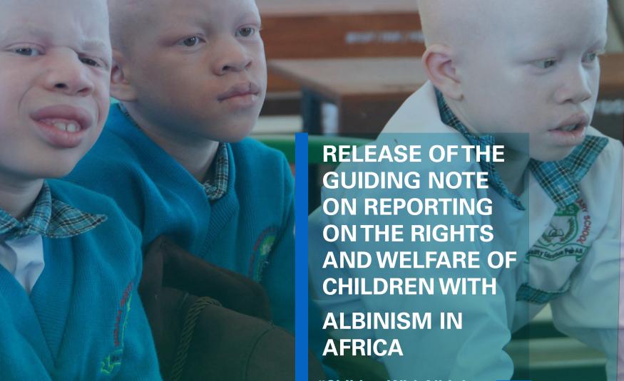 Release of Guiding Note on Reporting on the Rights and Welfare of Children with Albinism in Africa