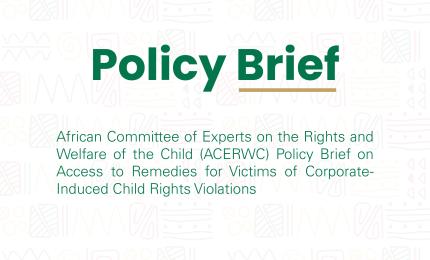 ACERWC Policy Brief on Access to Remedies for Victims of Corporate-Induced Child Rights Violations