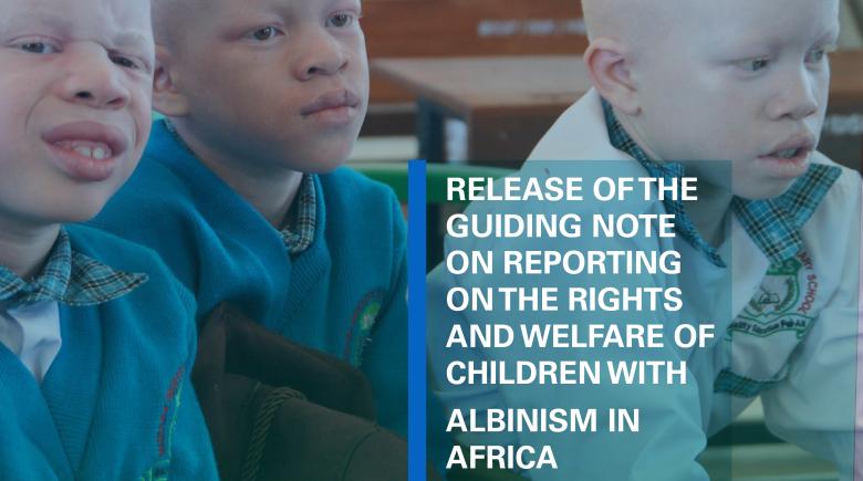 Release of Guiding Note on Reporting on the Rights and Welfare of Children with Albinism in Africa