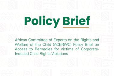 ACERWC Policy Brief on Access to Remedies for Victims of Corporate-Induced Child Rights Violations